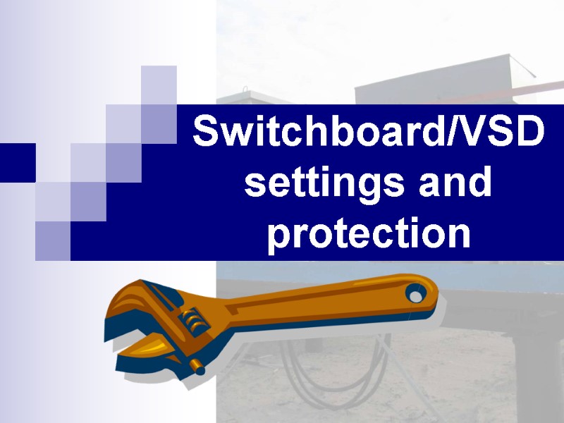 Switchboard/VSD settings and protection